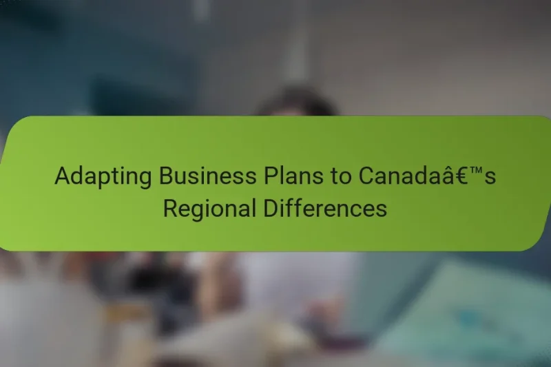 Adapting Business Plans to Canada’s Regional Differences