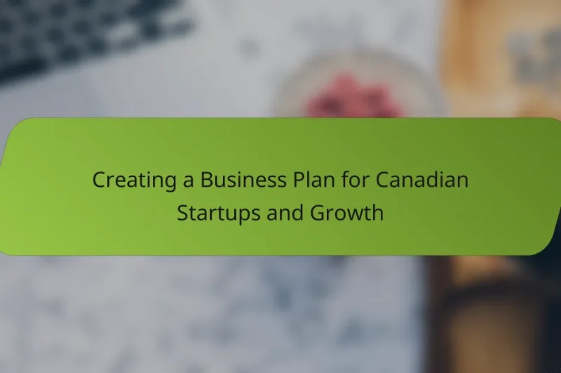 Creating a Business Plan for Canadian Startups and Growth