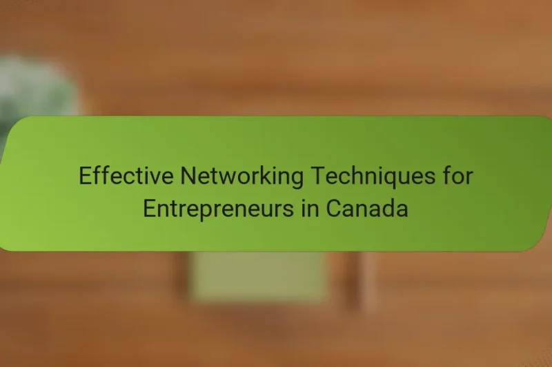 Effective Networking Techniques for Entrepreneurs in Canada