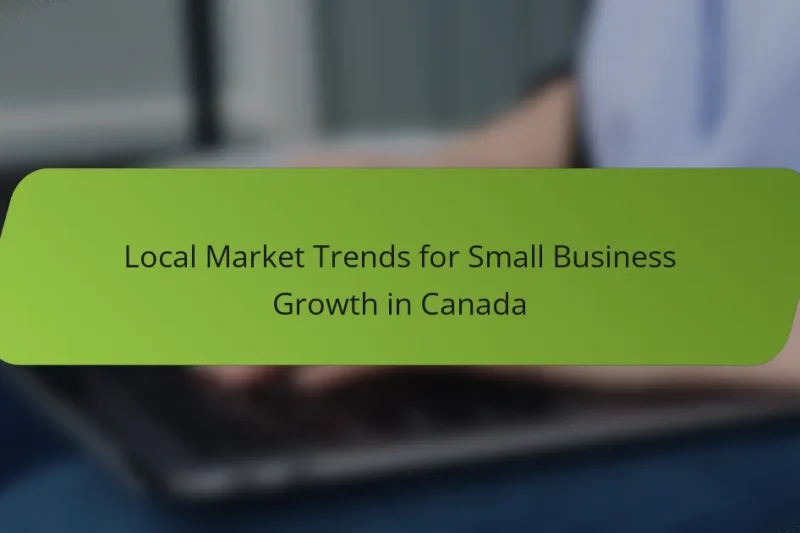Local Market Trends for Small Business Growth in Canada