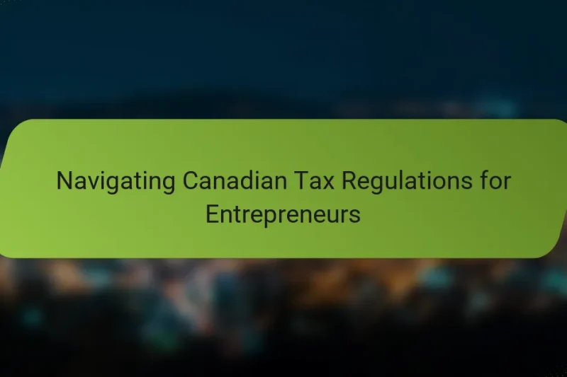 Navigating Canadian Tax Regulations for Entrepreneurs