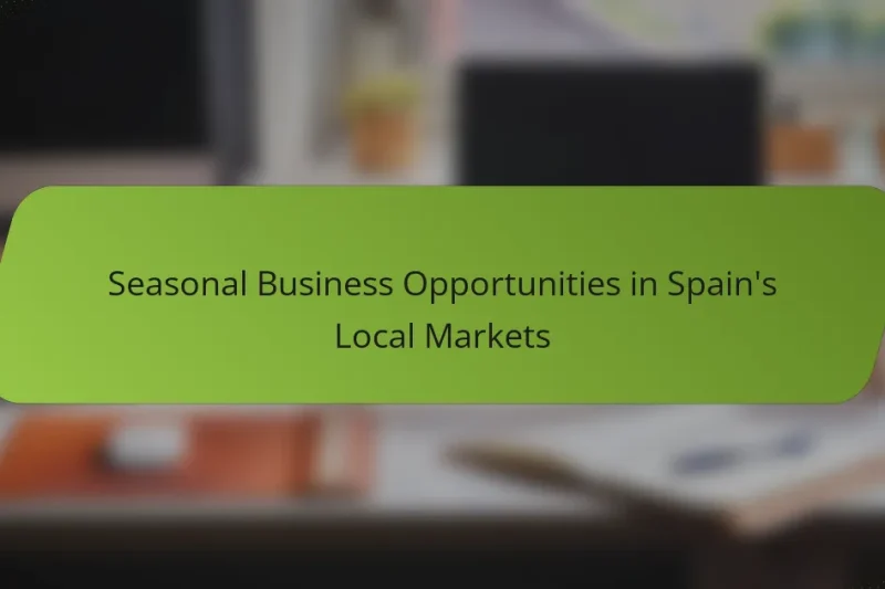 Seasonal Business Opportunities in Spain’s Local Markets