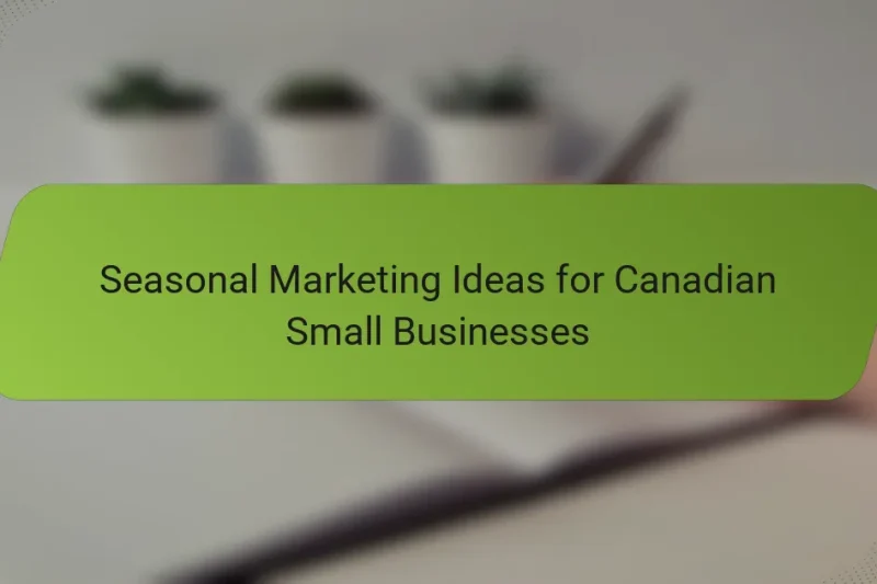 Seasonal Marketing Ideas for Canadian Small Businesses