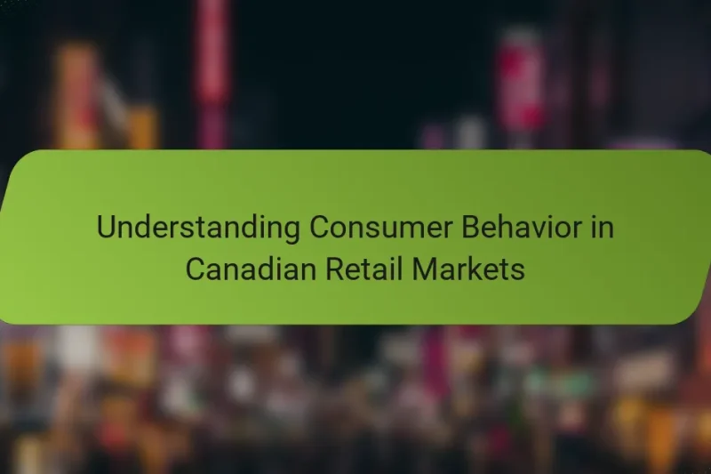 Understanding Consumer Behavior in Canadian Retail Markets