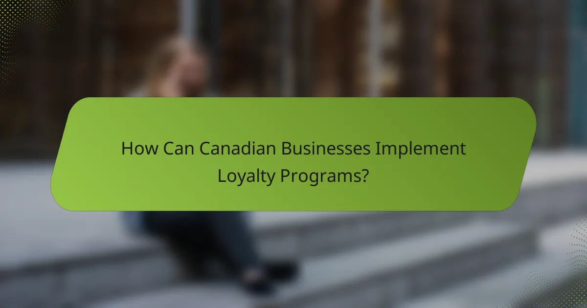 How Can Canadian Businesses Implement Loyalty Programs?