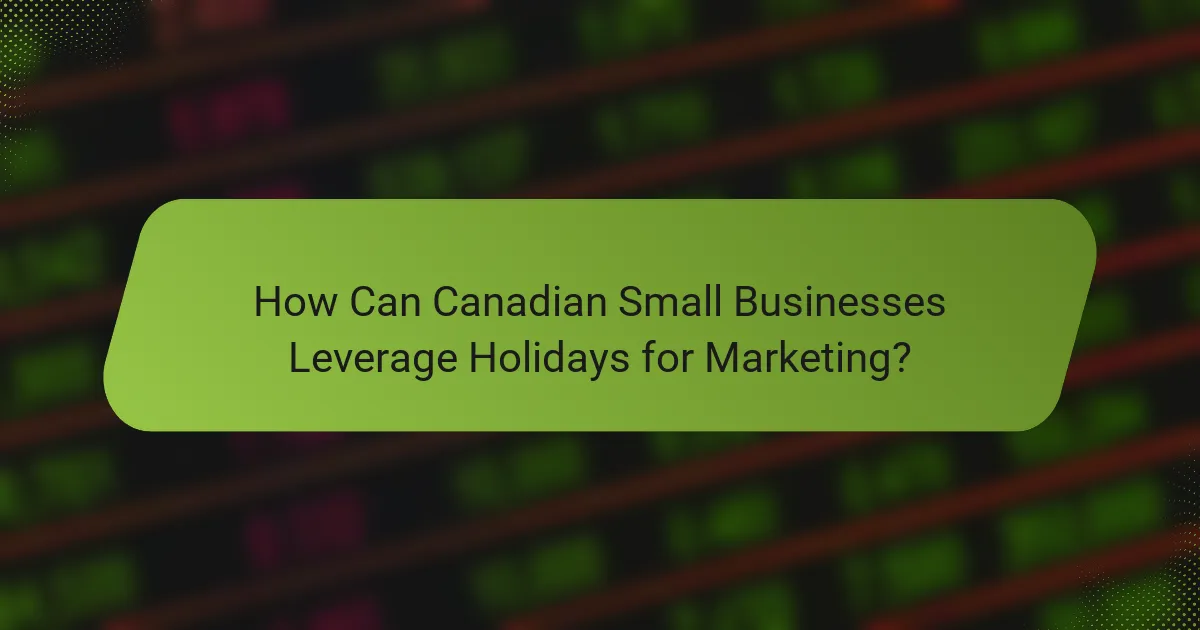 How Can Canadian Small Businesses Leverage Holidays for Marketing?