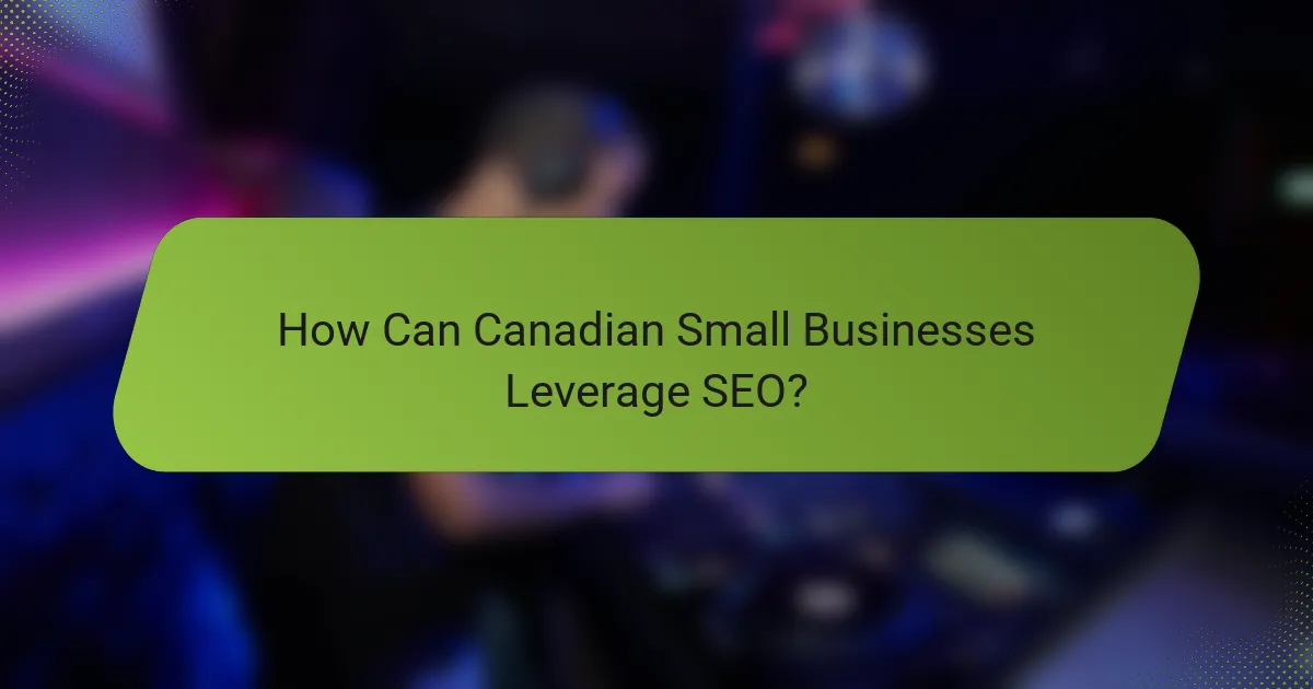 How Can Canadian Small Businesses Leverage SEO?