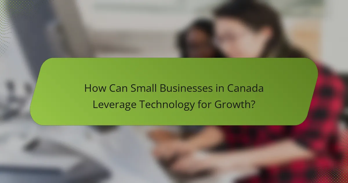 How Can Small Businesses in Canada Leverage Technology for Growth?