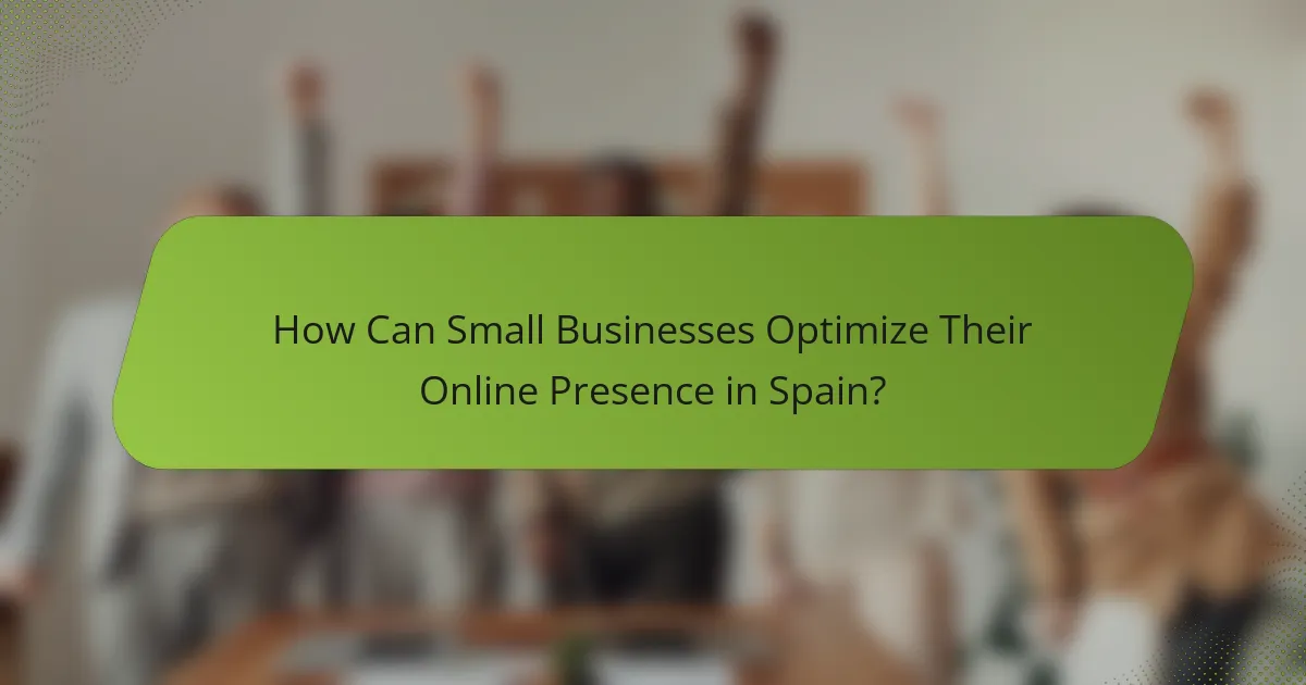 How Can Small Businesses Optimize Their Online Presence in Spain?