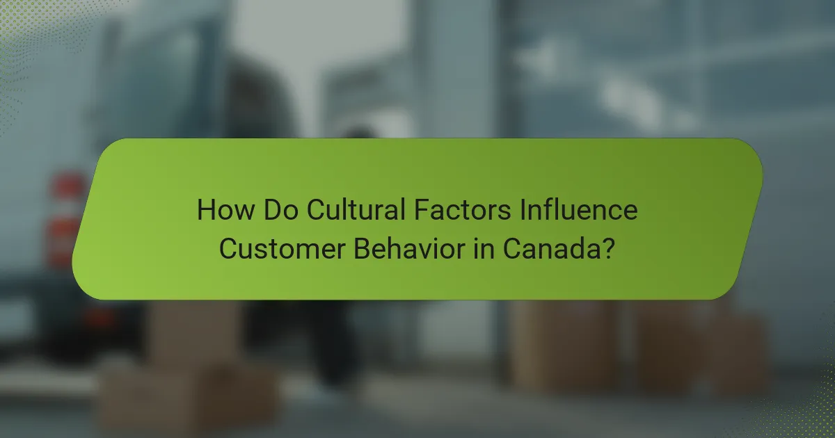 How Do Cultural Factors Influence Customer Behavior in Canada?