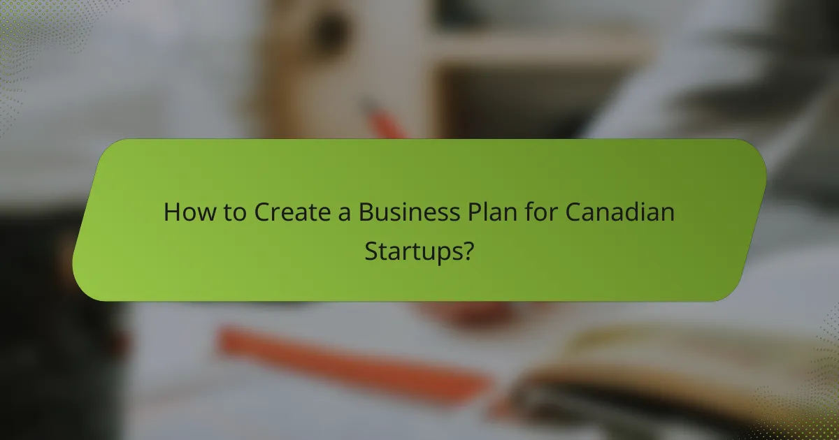 How to Create a Business Plan for Canadian Startups?