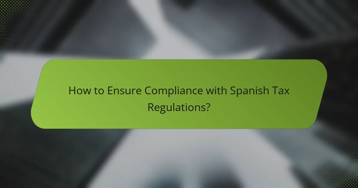 How to Ensure Compliance with Spanish Tax Regulations?