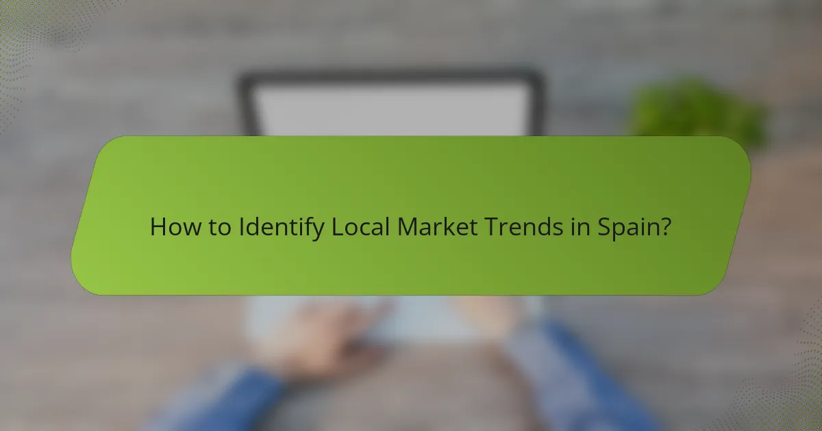 How to Identify Local Market Trends in Spain?