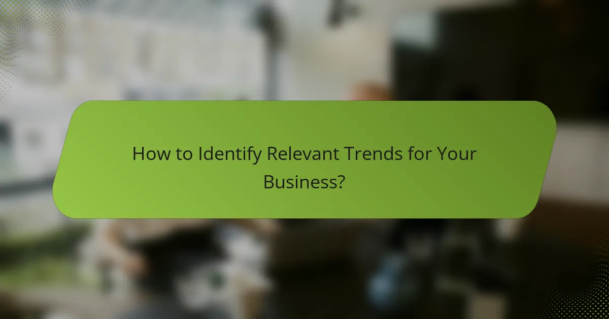 How to Identify Relevant Trends for Your Business?
