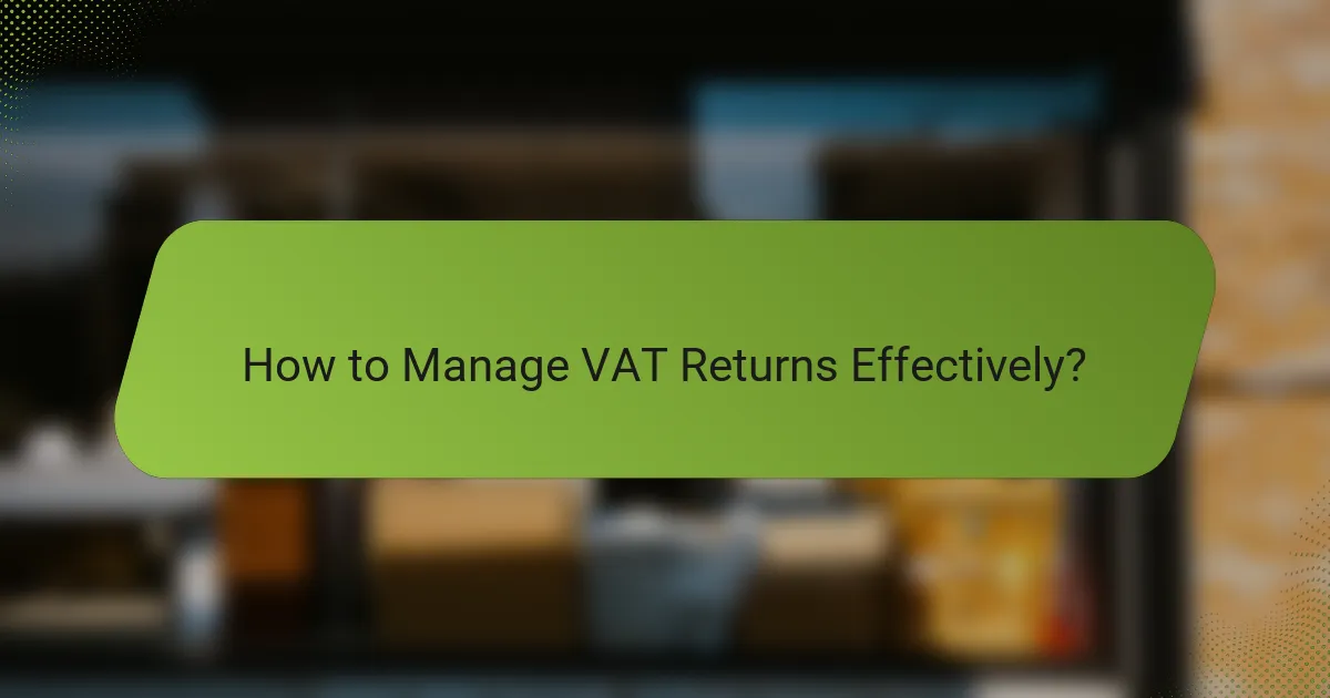 How to Manage VAT Returns Effectively?