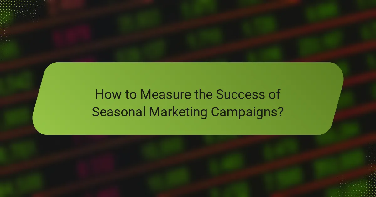 How to Measure the Success of Seasonal Marketing Campaigns?