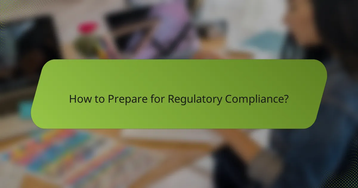 How to Prepare for Regulatory Compliance?