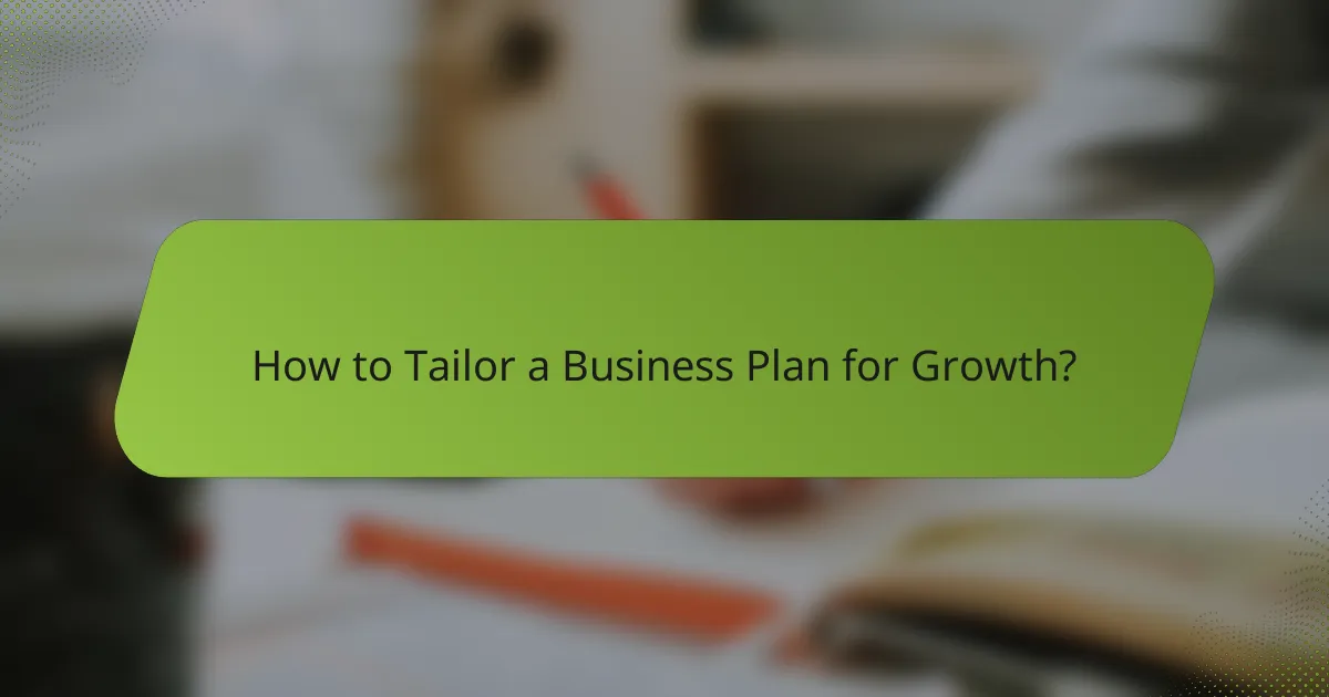 How to Tailor a Business Plan for Growth?