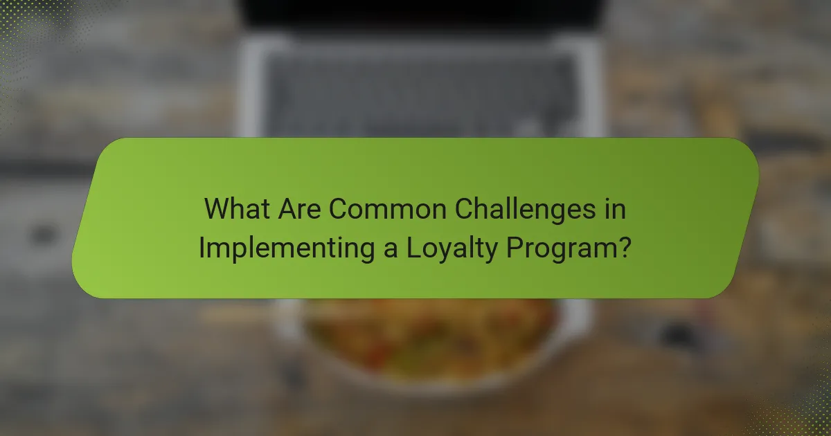 What Are Common Challenges in Implementing a Loyalty Program?