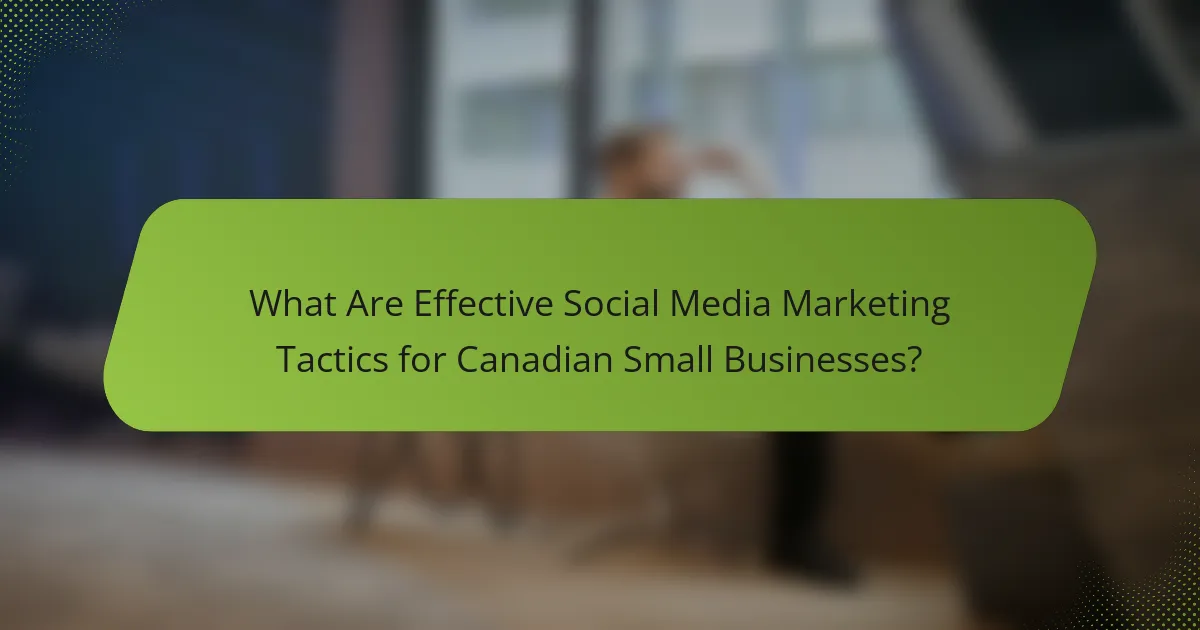 What Are Effective Social Media Marketing Tactics for Canadian Small Businesses?