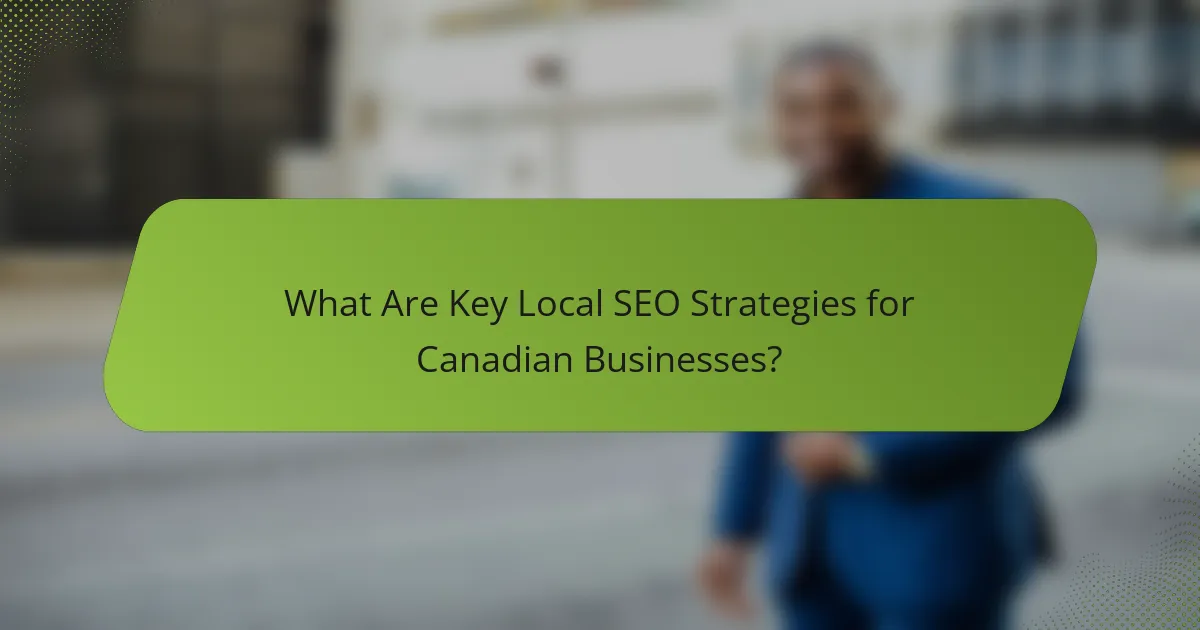 What Are Key Local SEO Strategies for Canadian Businesses?