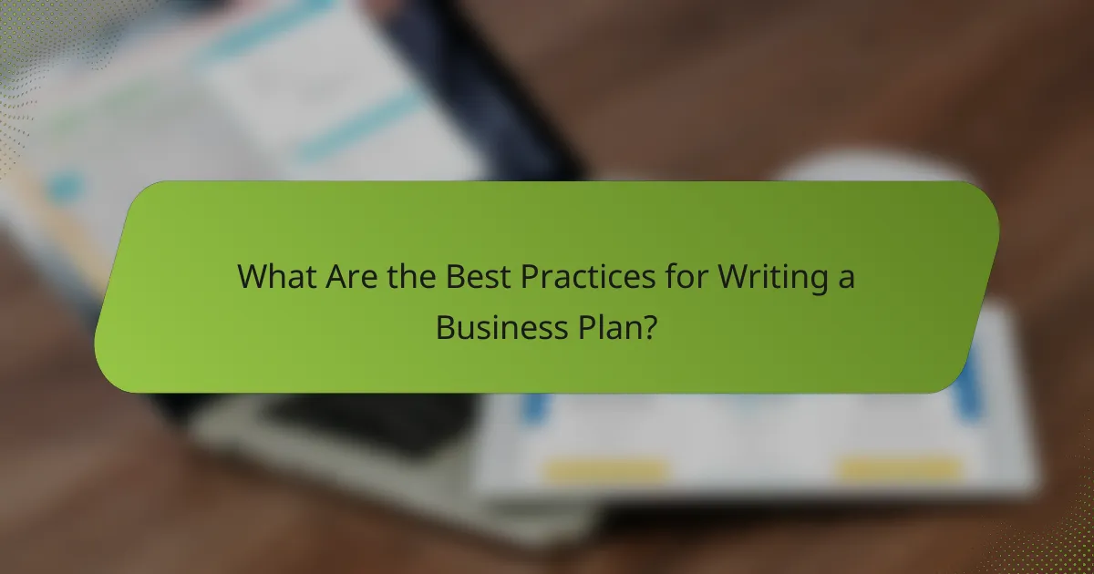 What Are the Best Practices for Writing a Business Plan?