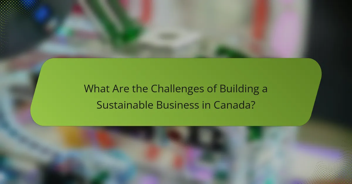 What Are the Challenges of Building a Sustainable Business in Canada?
