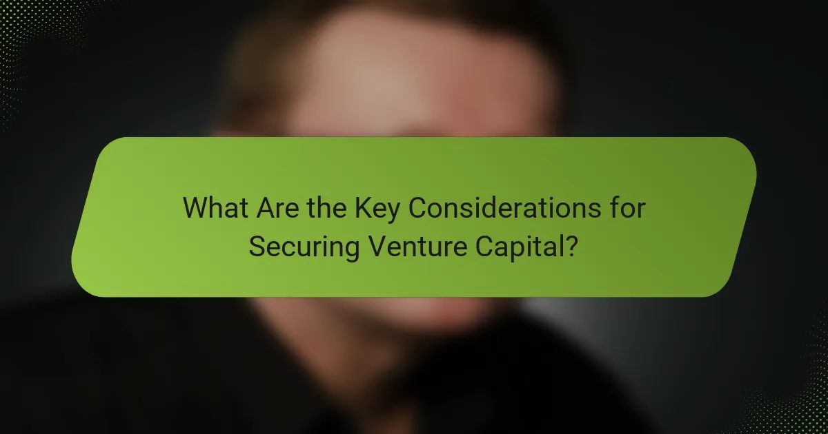 What Are the Key Considerations for Securing Venture Capital?