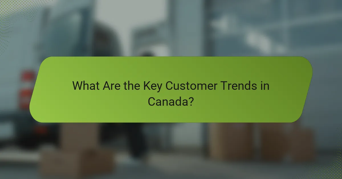 What Are the Key Customer Trends in Canada?