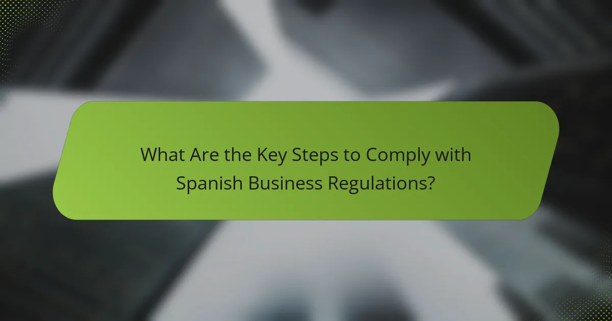 What Are the Key Steps to Comply with Spanish Business Regulations?