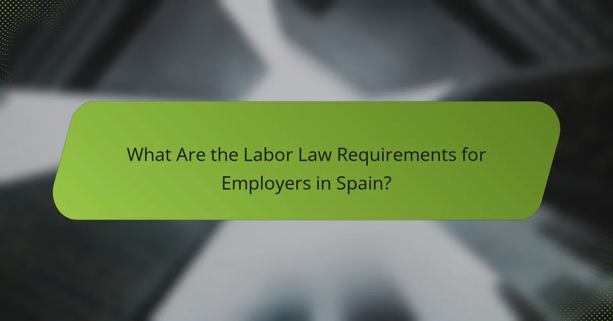 What Are the Labor Law Requirements for Employers in Spain?