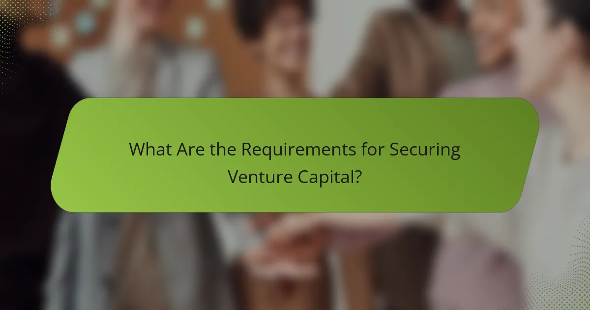 What Are the Requirements for Securing Venture Capital?
