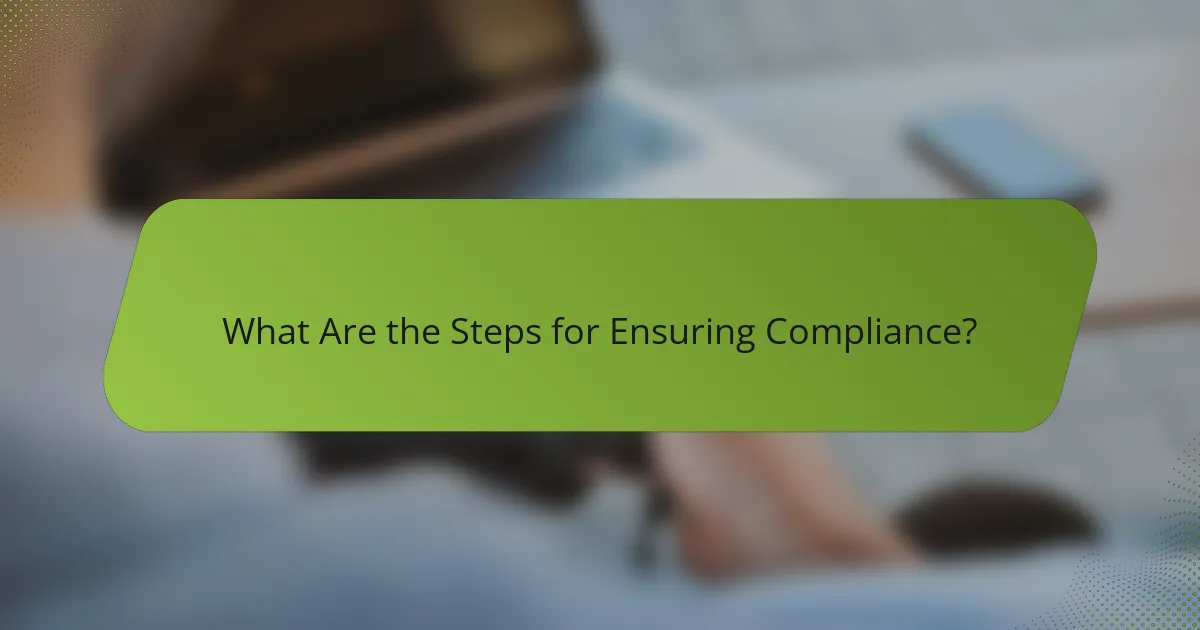 What Are the Steps for Ensuring Compliance?