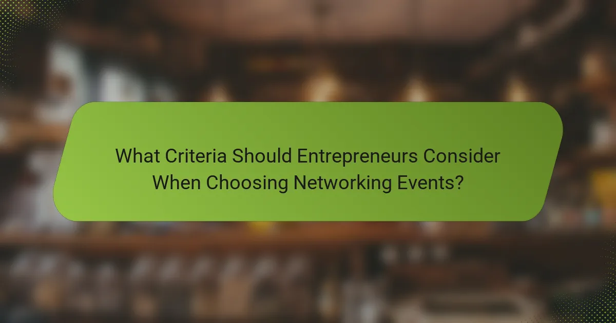 What Criteria Should Entrepreneurs Consider When Choosing Networking Events?