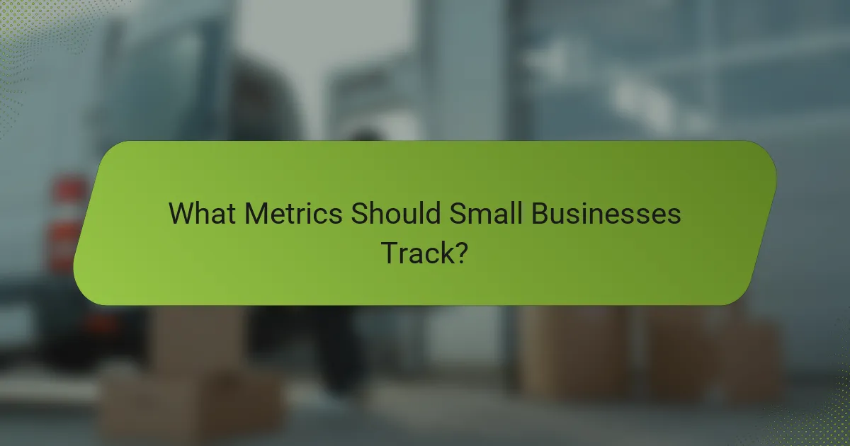 What Metrics Should Small Businesses Track?