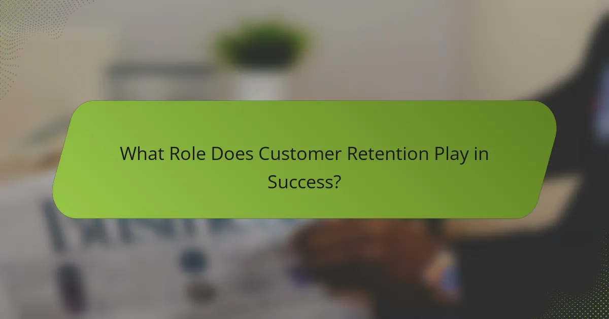 What Role Does Customer Retention Play in Success?