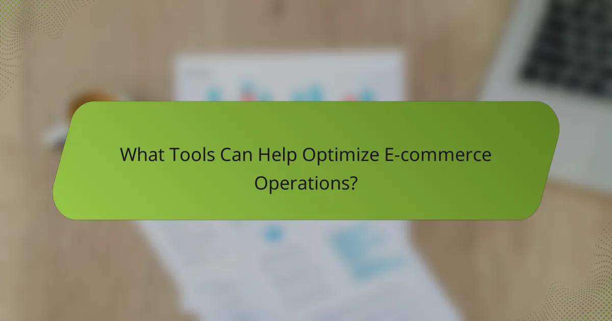 What Tools Can Help Optimize E-commerce Operations?