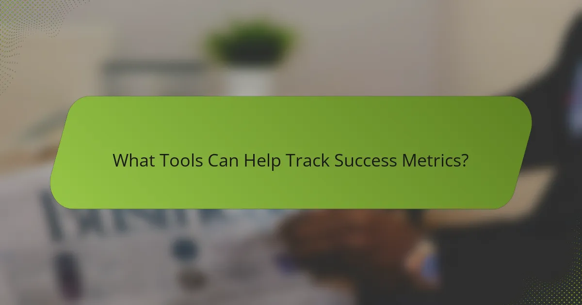 What Tools Can Help Track Success Metrics?