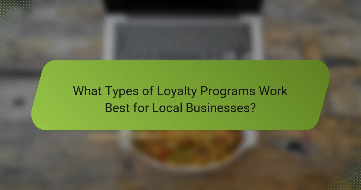 What Types of Loyalty Programs Work Best for Local Businesses?